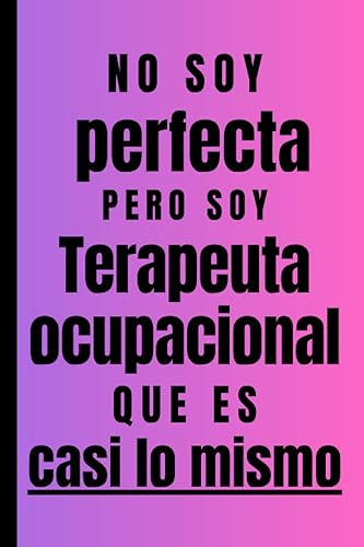 No soy perfecta pero soy Terapeuta ocupacional que es casi lo mismo Regalo Original Personalizado Simpático y Elegante para una mujer Terapeuta ...