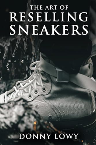 The Art of Reselling Sneakers How To Make Money Reselling Sneakers Like A Pro