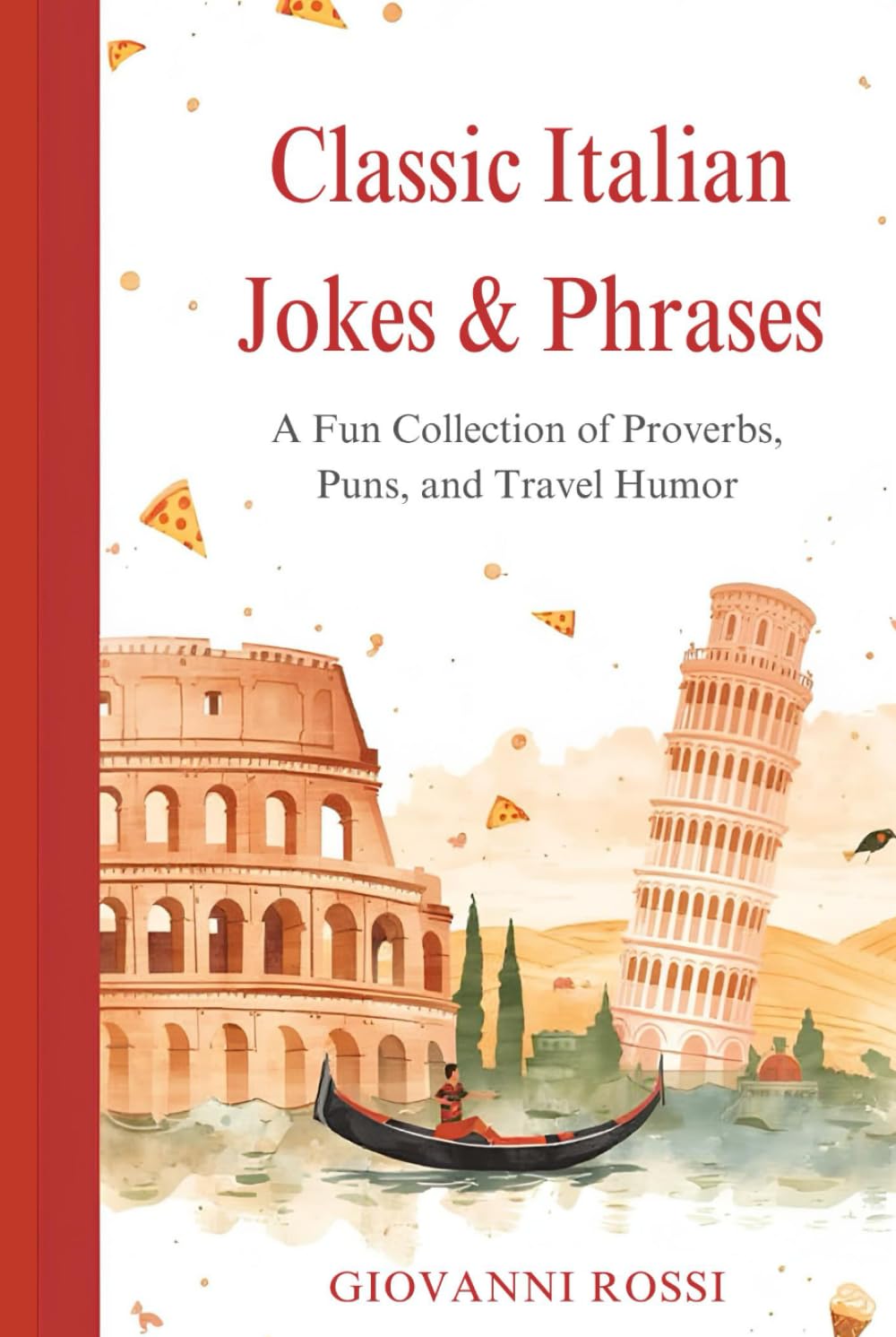 Classic Italian Jokes & Phrases: A Fun Collection of Proverbs, Puns, and Travel Humor: Laugh Your Way Through Italy – Food, Family, Travel, and Timeless Wisdom