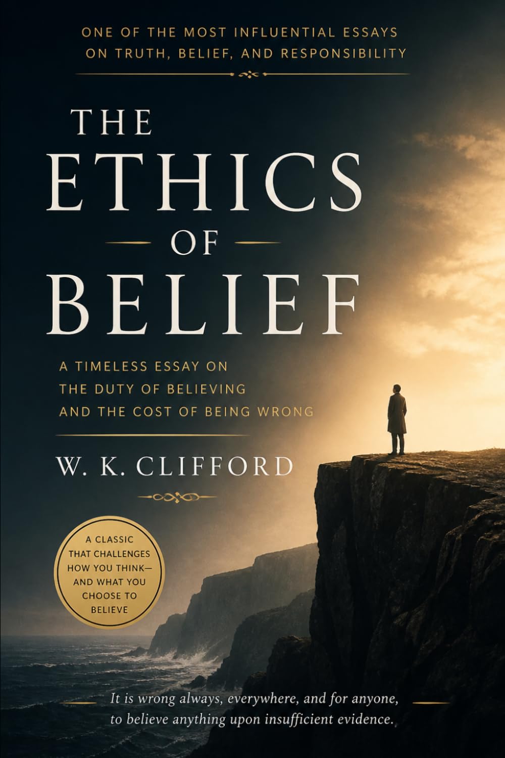 The Ethics of Belief: Why Belief Requires Evidence (With Introduction and Reader’s Guide)