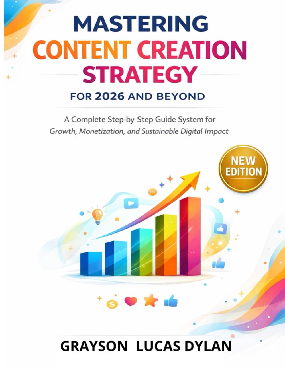 MASTERING CONTENT CREATION STRATEGY FOR 2026 AND BEYOND: A Complete Step by Step Guide system for Growth, Monetization, and Sustainable Digital Impact