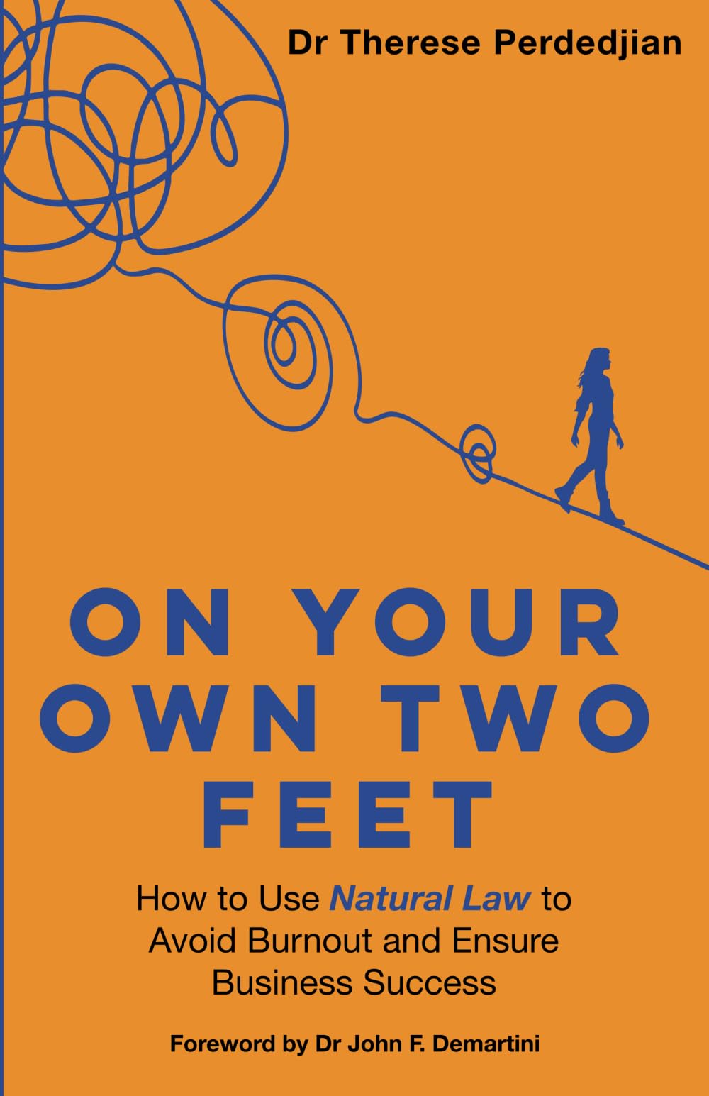 On Your Own Two Feet: How to Use Natural Law to Avoid Burnout and Ensure Business Success