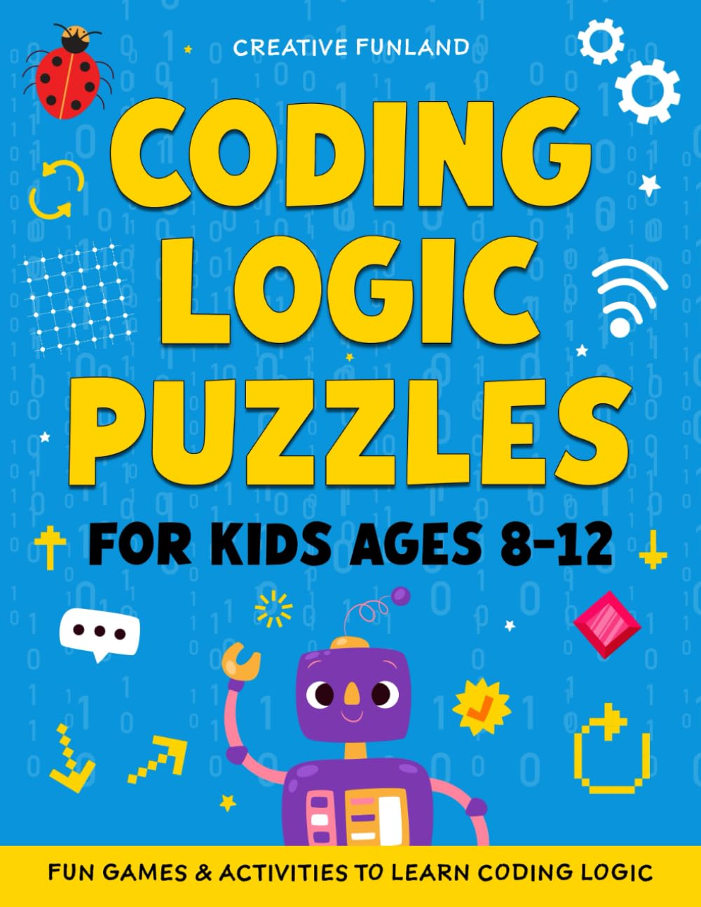Coding Logic Puzzles For Kids Ages 8–12: Fun Games & Activities to Learn Coding Logic: A Problem-Solving and Critical Thinking Workbook