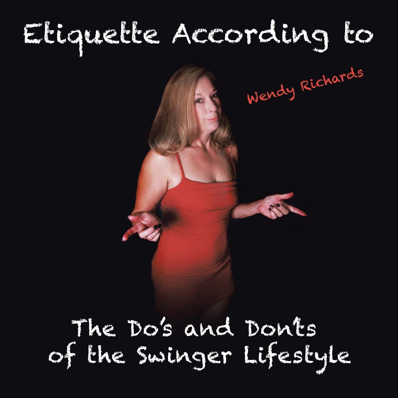 Etiquette According to Wendy Richards: The Do's and Don'ts of the Swinger Lifestyle