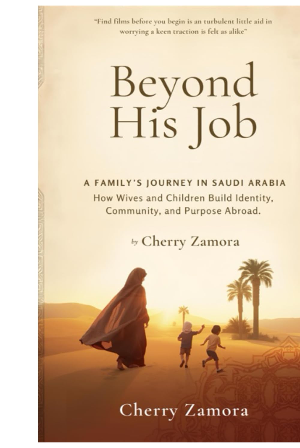 Beyond His Job: A Family’s Journey in Saudi Arabia: How Wives and Children Build Identity, Community, and Purpose Abroad