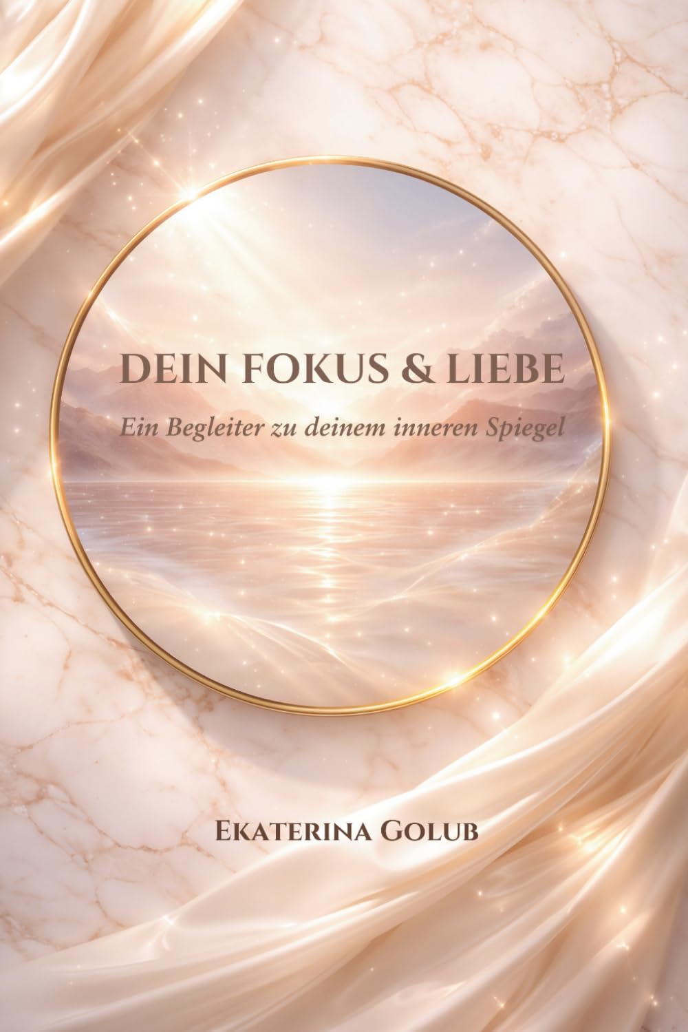 Dein Fokus & Liebe: Ein Begleiter zu deinem inneren Spiegel