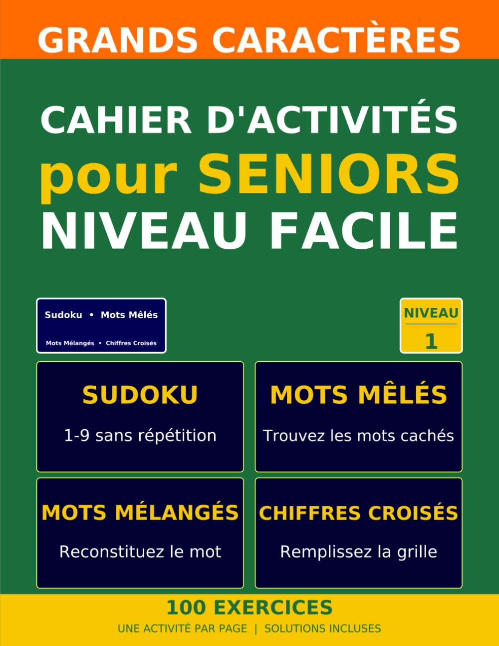 Cahier d'Activités pour Seniors — Niveau Facile: 100 exercices variés en grands caractères : Sudoku, Mots Mêlés, Mots Mélangés, Chiffres Croisés