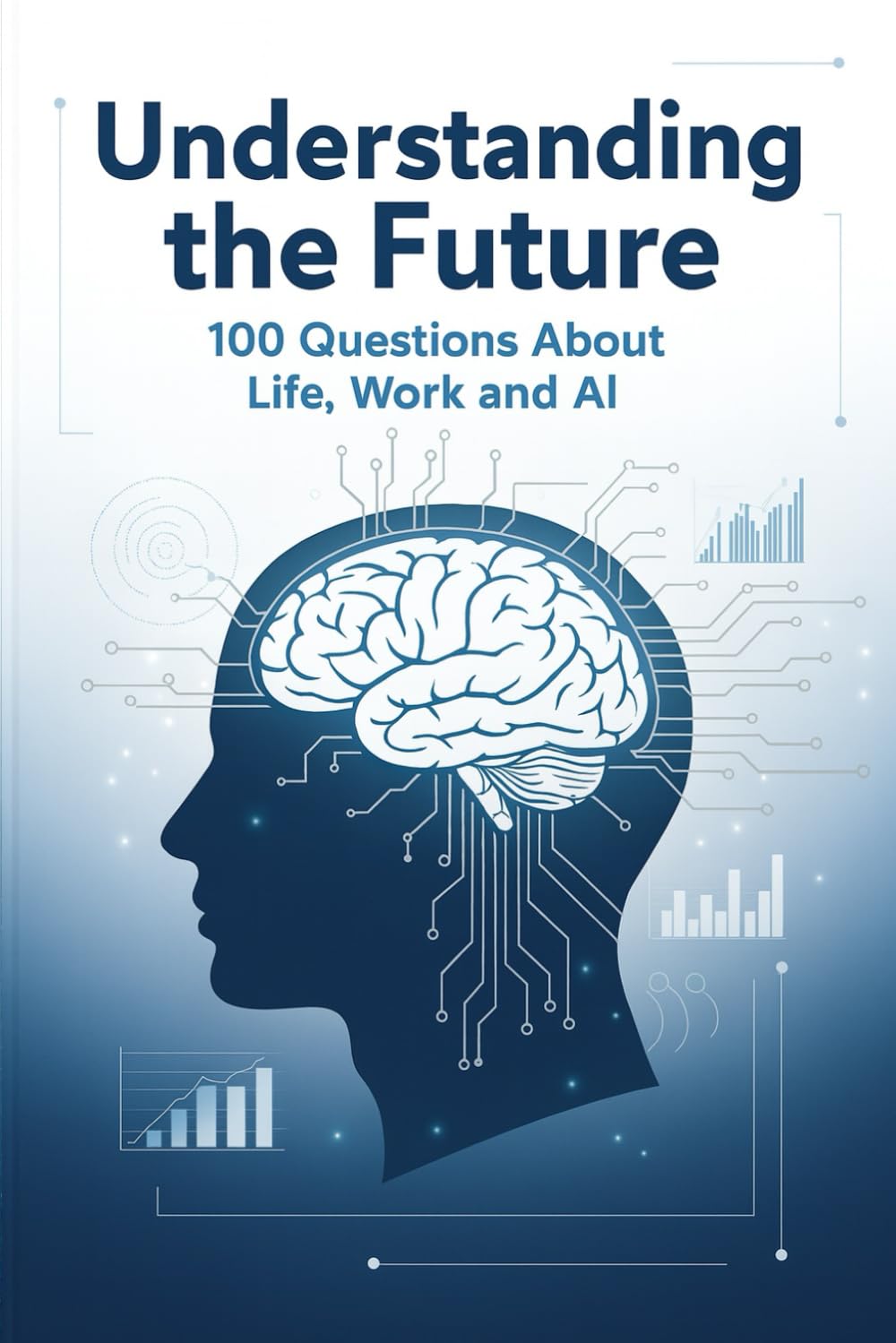 100 Questions About Life, Work, and Work and the Rise of AI: 100 Questions That Could Change Everything