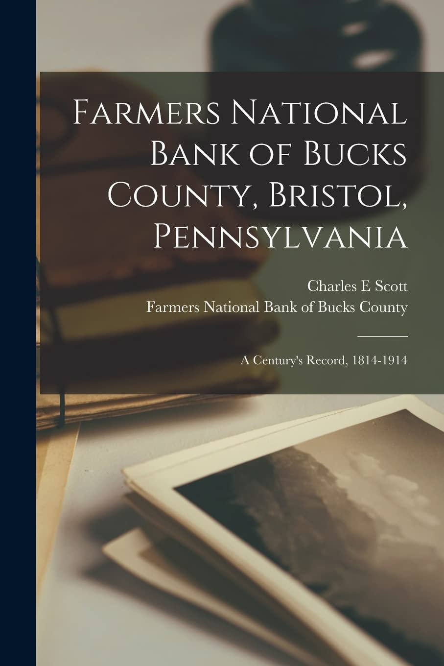 Farmers National Bank of Bucks County, Bristol, Pennsylvania: a Century's Record, 1814-1914