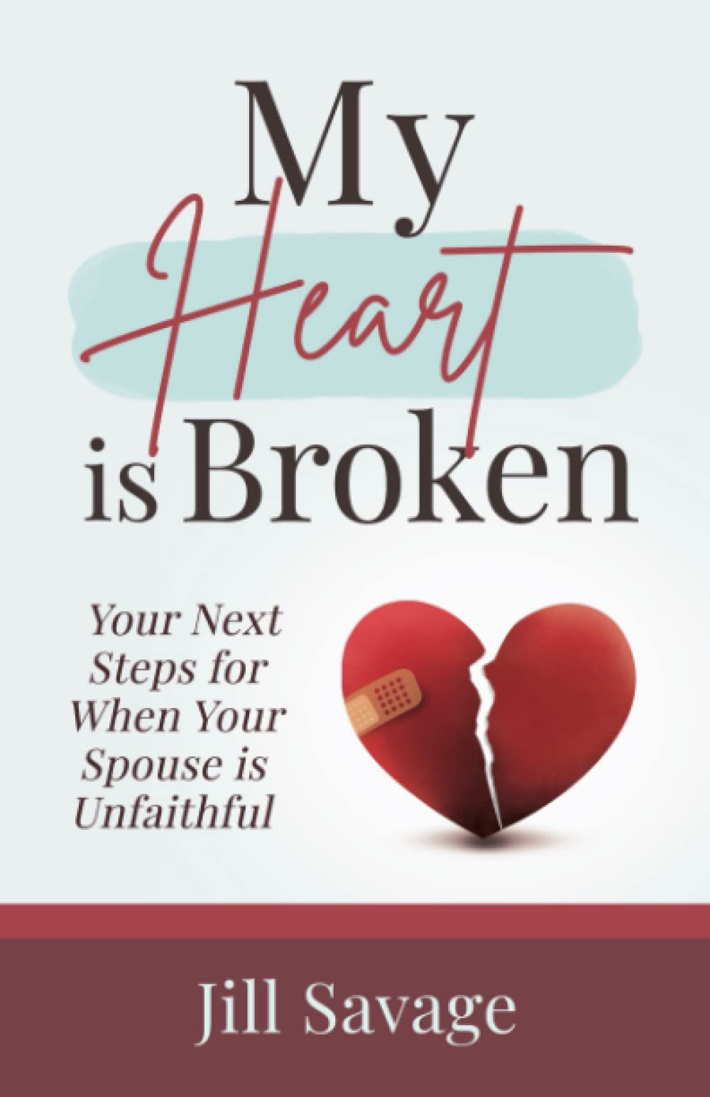My Heart is Broken: Your Next Steps for When Your Spouse is Unfaithful