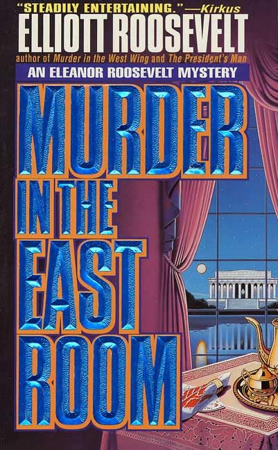 Murder In The East Room: An Eleanor Roosevelt Mystery Roosevelt, Elliott