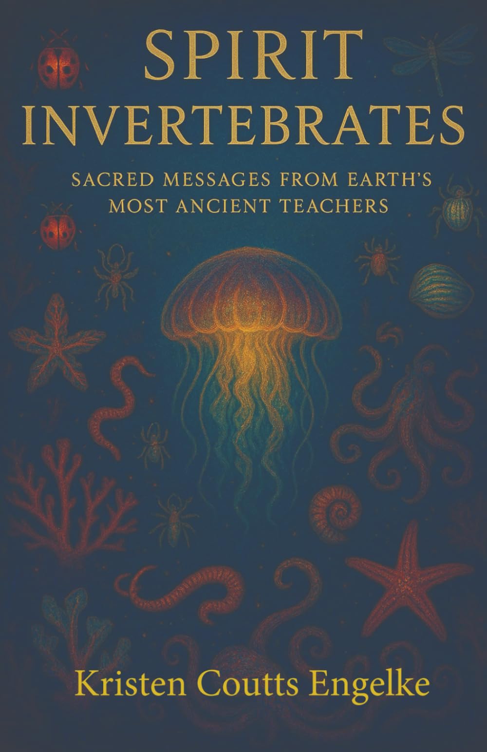 Spirit Invertebrates: Sacred Messages from Earth’s Most Ancient Teachers