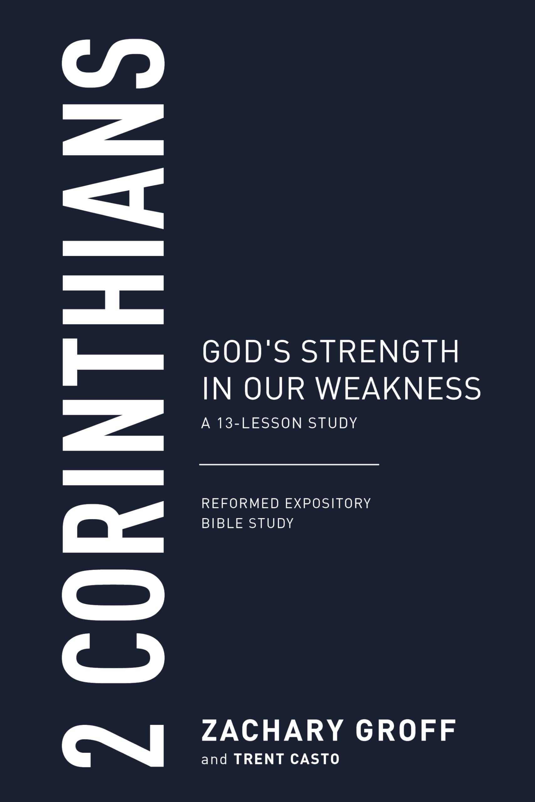 2 Corinthians: God's Strength in Our Weakness, a 13-Lesson Study (Reformed Expository Bible Studies)