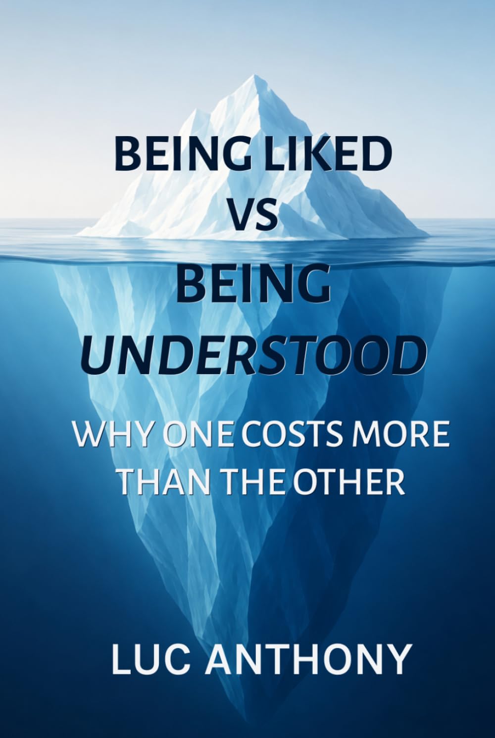 Being Liked vs Being Understood: Why One Costs More Than the Other