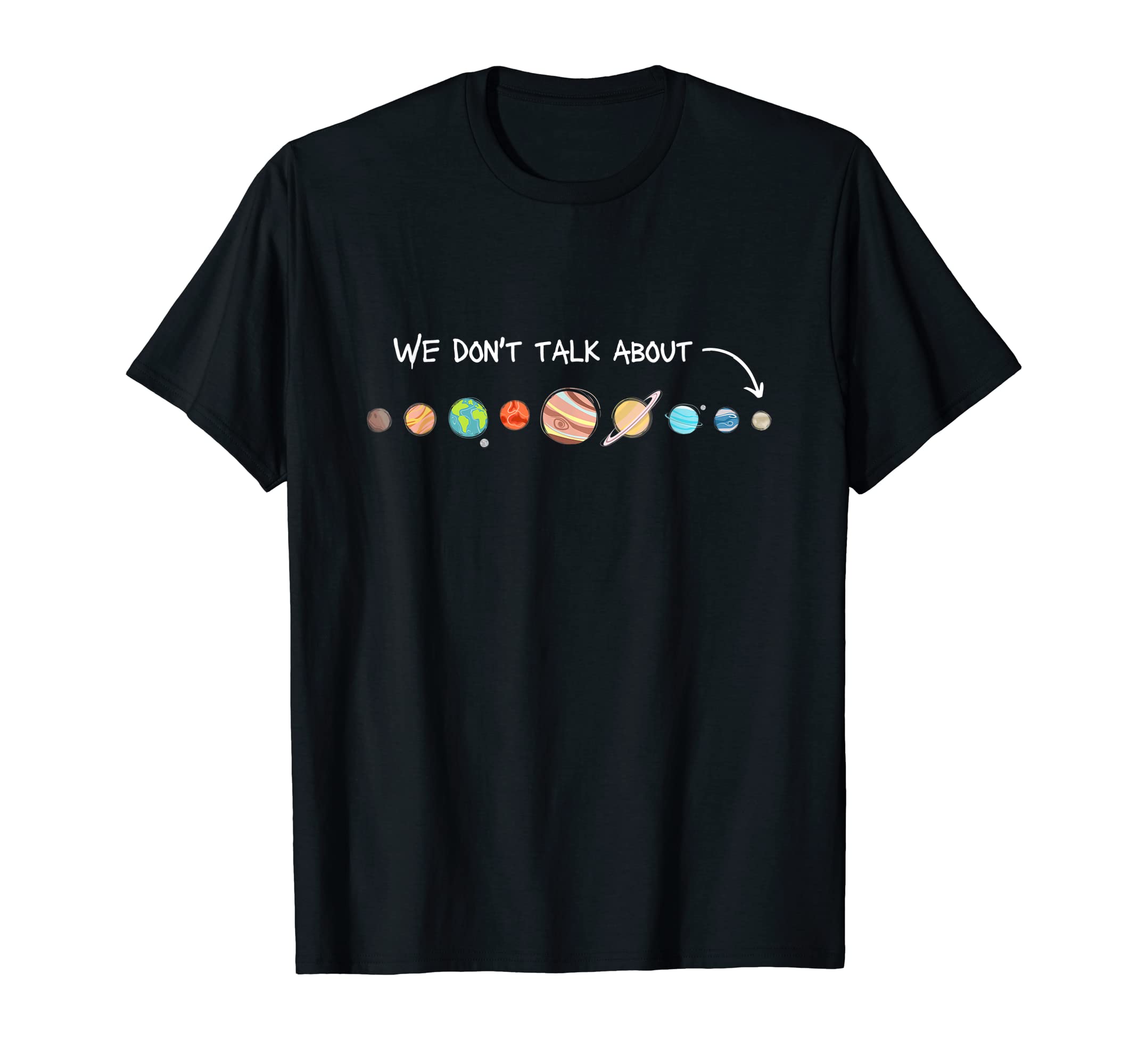 We Don't Talk About Pluto Never Forget Funny Solar System T-ShirtOEKO-TEX STANDARD 100