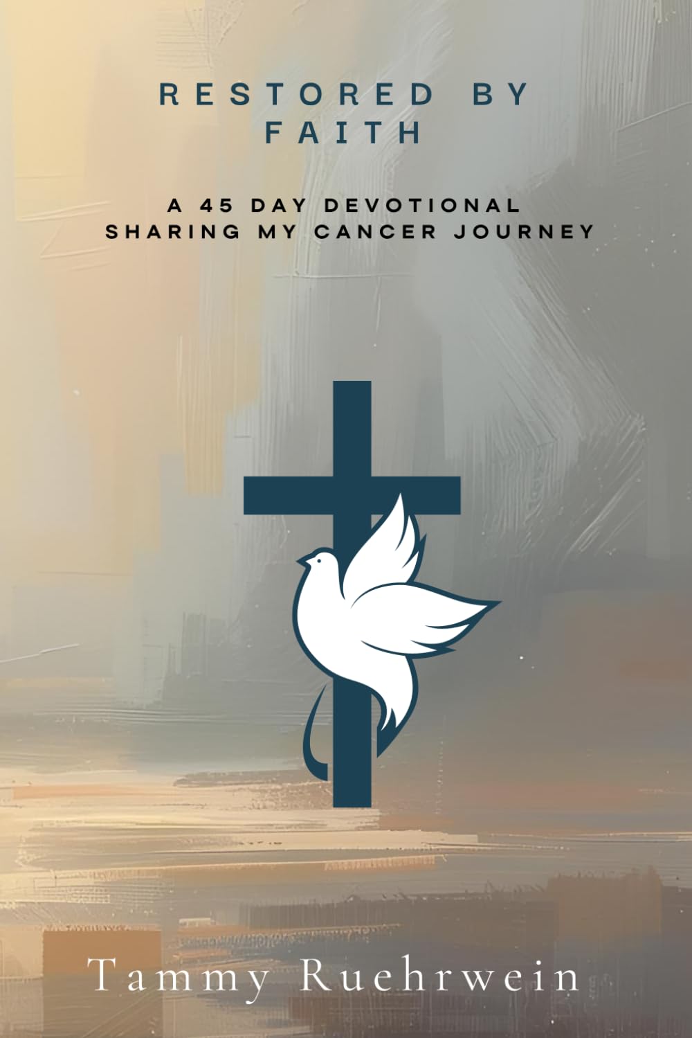 Restore by Faith: A 45 Devotional Sharing My Cancer Journey
