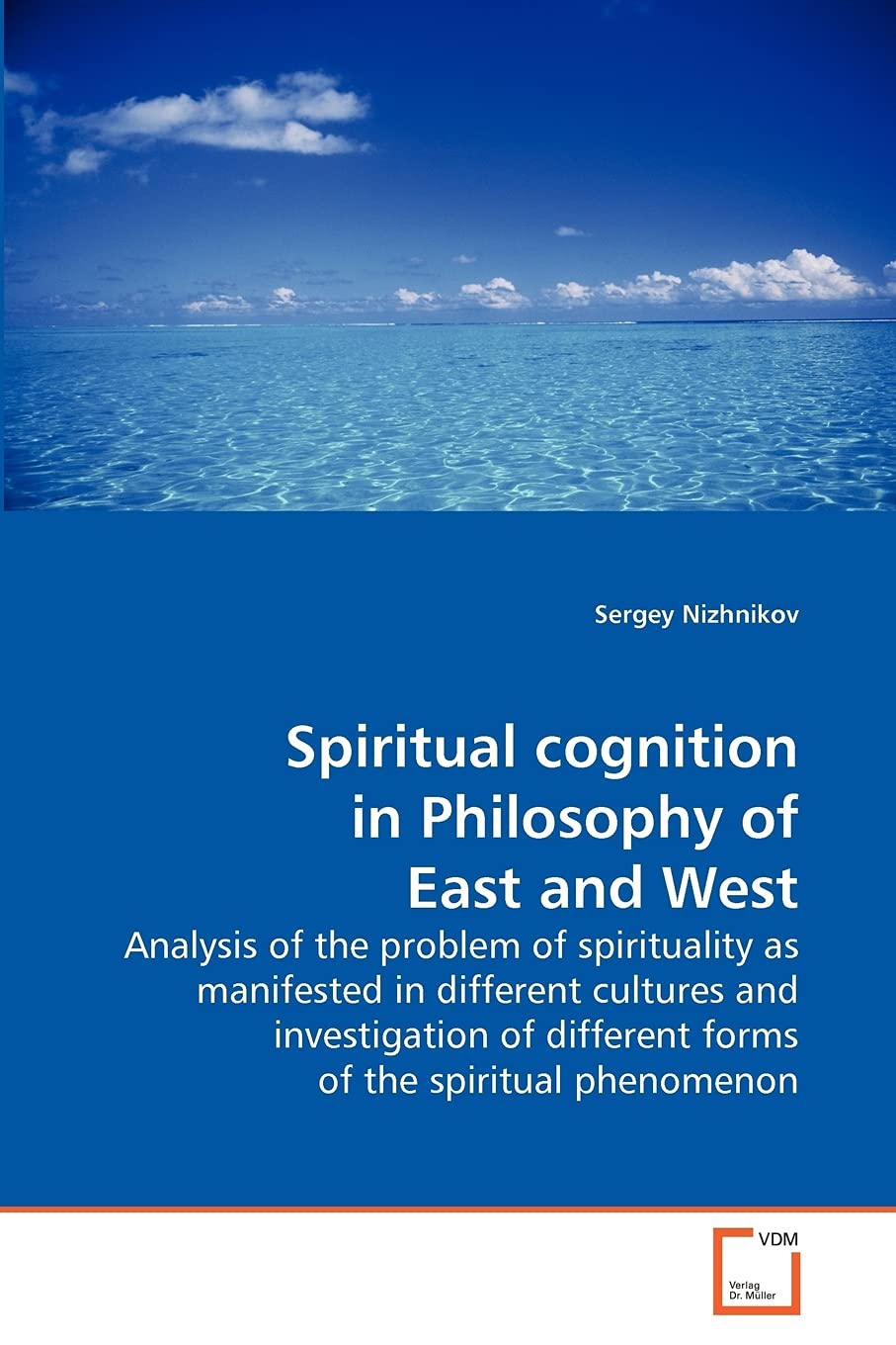 Spiritual cognition in Philosophy of East and West: Analysis of the problem of spirituality as manifested in different cultures and investigation of different forms of the spiritual phenomenon