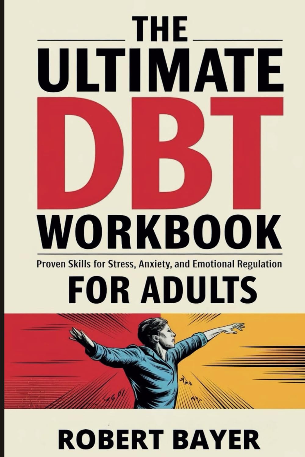 The Ultimate DBT Workbook for Adults: Proven Skills for Stress, Anxiety, and Emotional Regulation