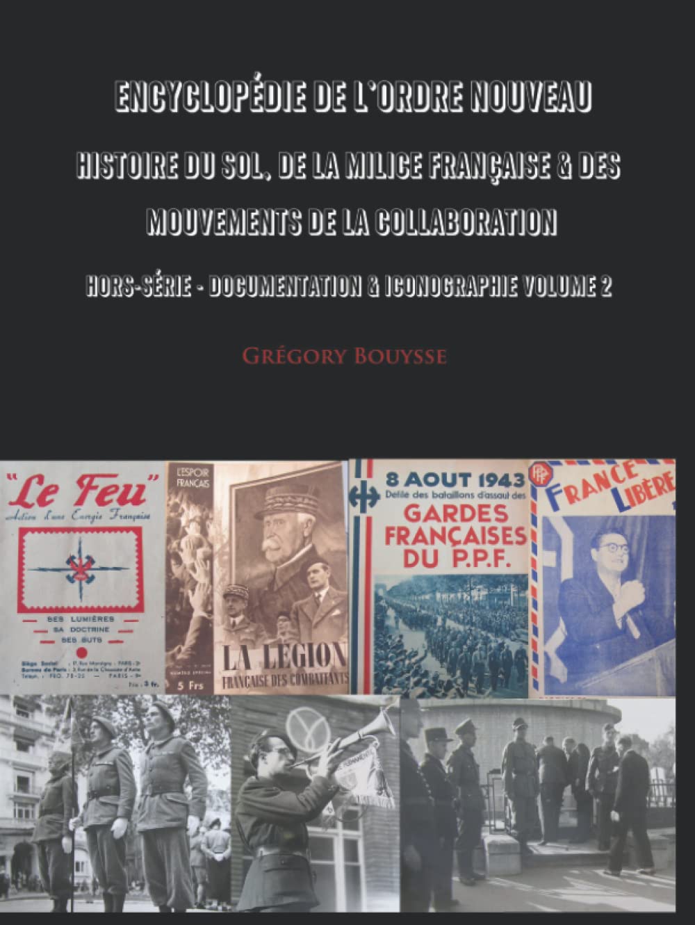 Encyclopédie de l'Ordre Nouveau - Histoire du SOL, de la Milice Française & des mouvements de la Collaboration - Hors-Série Documentation & Iconographie Volume 2