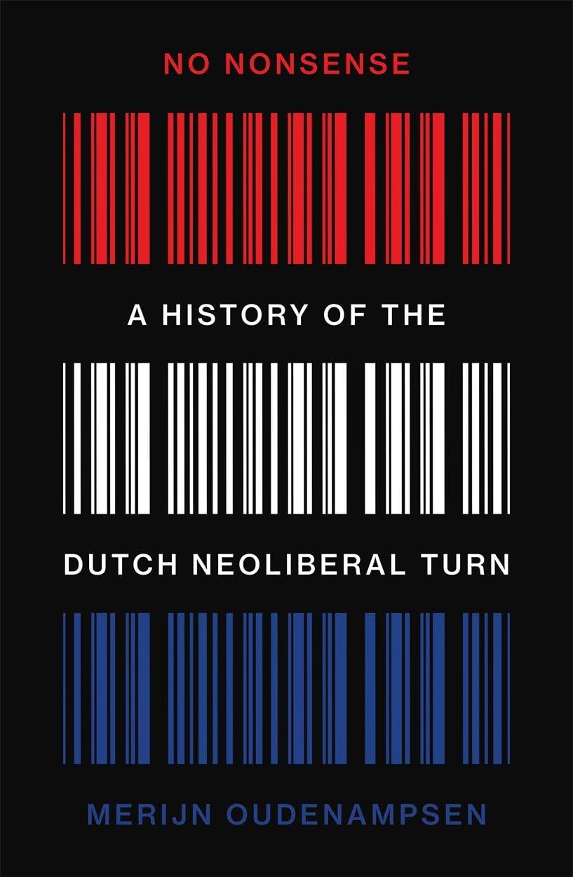 No Nonsense: A History of the Dutch Neoliberal Turn