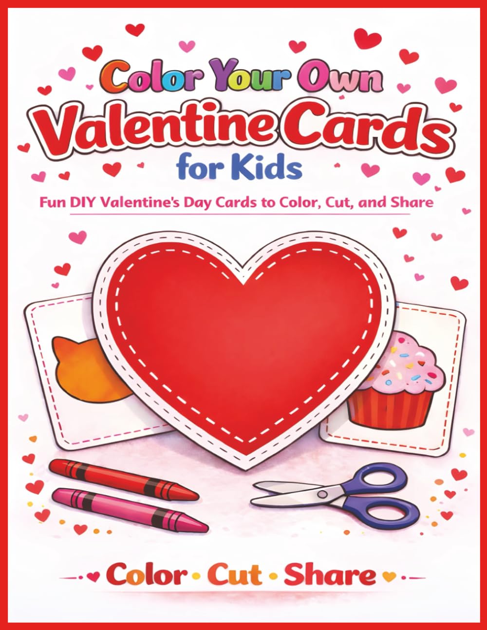 Color Your Own Valentine Cards for Kids: Fun DIY Valentine's Day Cards to Color, Cut and Share