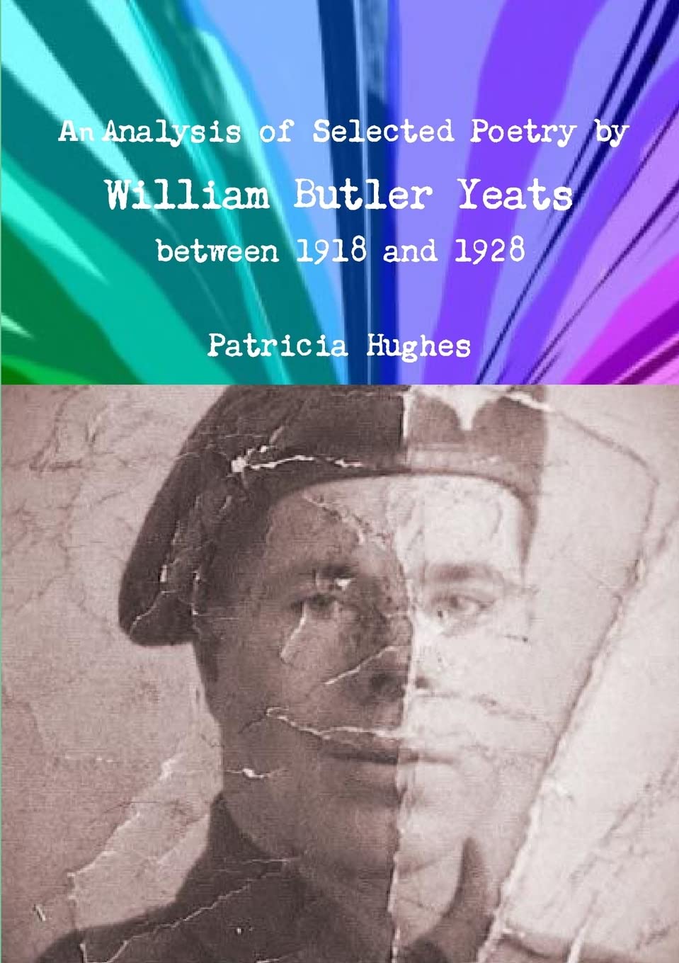An Analysis of Selected Poetry by William Butler Yeats Between 1918 and 1928 (William Butler Yeats and Honor Bright)
