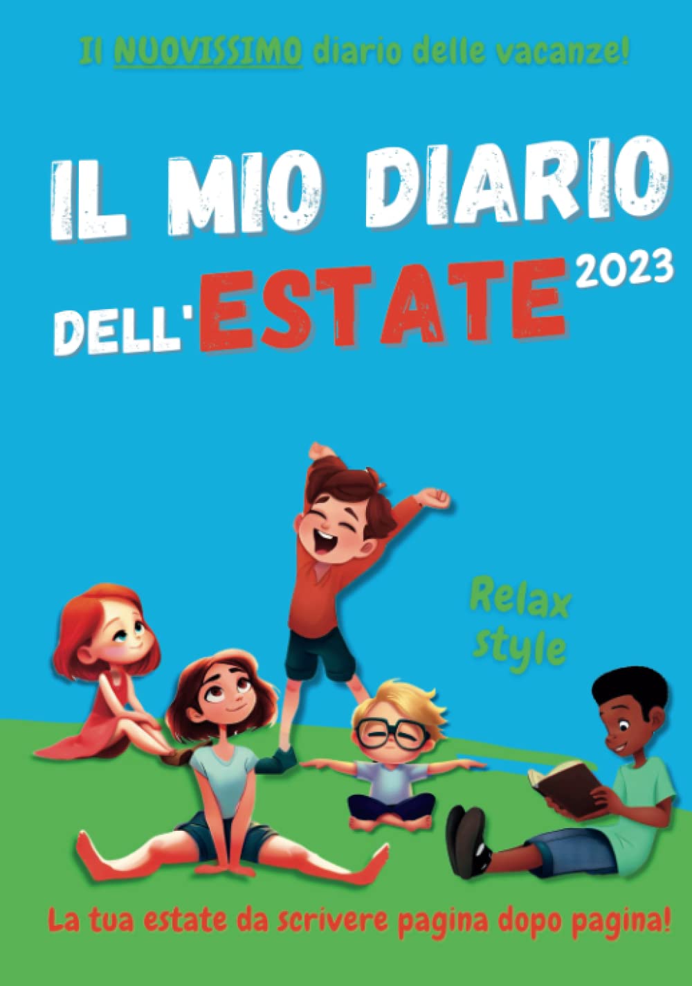 IL MIO DIARIO DELL'ESTATE 2023 - Il nuovissimo diario delle vacanze - RELAX: Diario estivo e calendario per bambini con ben 115 giochi suggeriti, ... ricette, incollare foto! (Italian Edition)