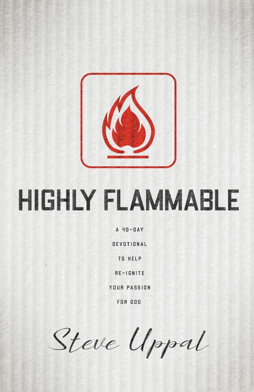 Highly Flammable: A 40-day devotional to help re-ignite your passion: A 40-day devotional to help re-ignite your passion for God