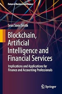 Blockchain, Artificial Intelligence and Financial Services: Implications and Applications for Finance and Accounting Professionals (Future of Business and Finance)