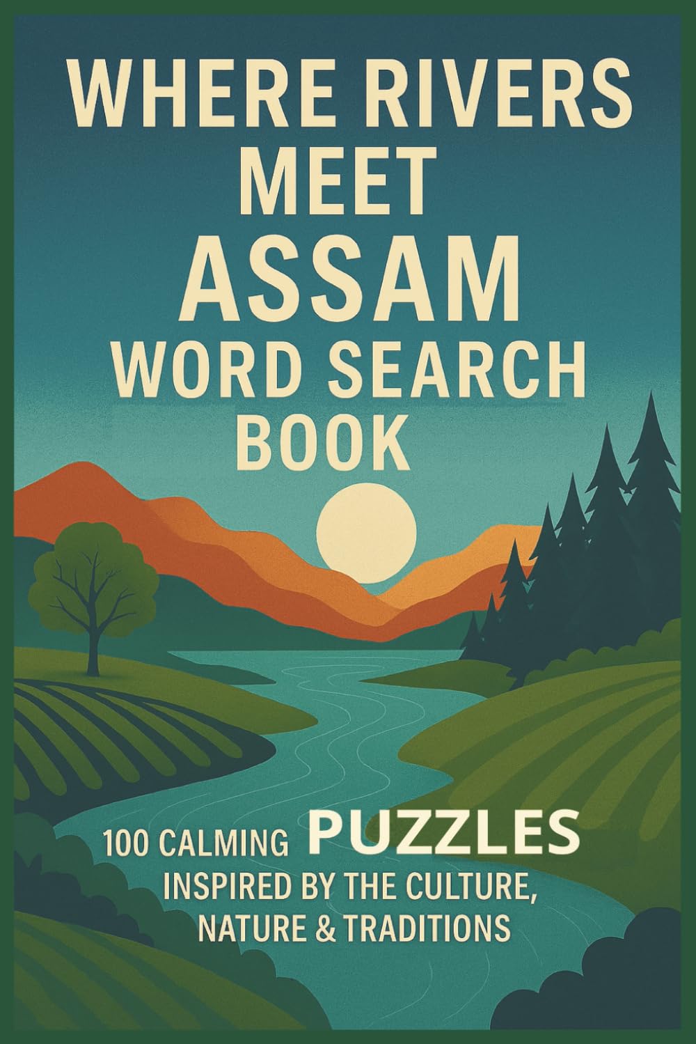 WHERE RIVERS MEET - ASSAM WORD SEARCH BOOK: 100 CALMING PUZZLES INSPIRED BY THE CULTURE, NATURE & TRADITIONS (Rohim's Indian Desi Puzzlers)