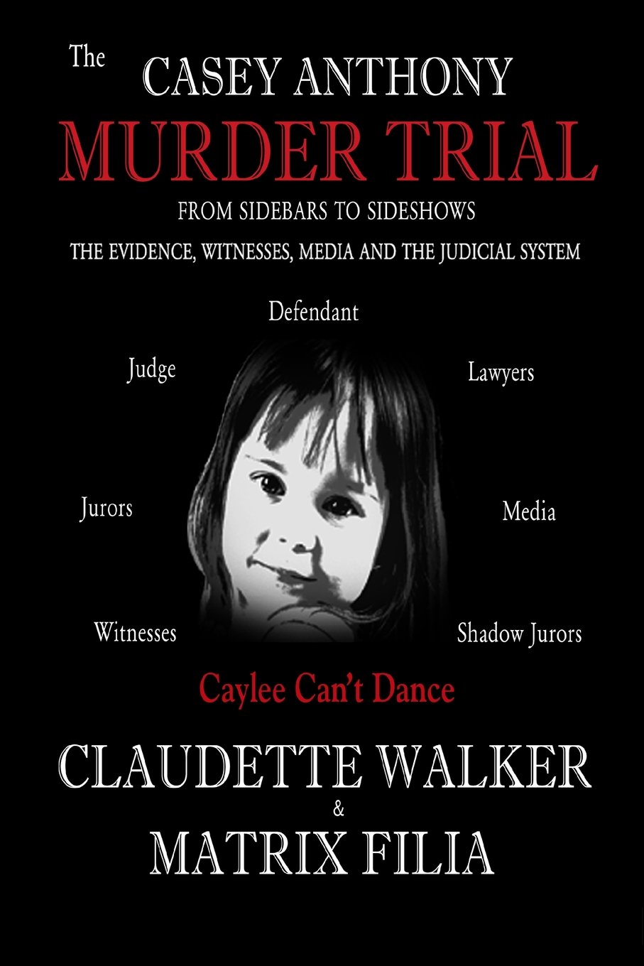 The Casey Anthony Murder Trial: Walker, Claudette, Filia, Matrix