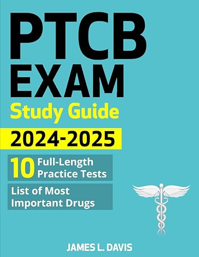 PTCB Exam Study Guide: The User-Friendly Training Book, with 10 Complete and Up-to-Date Practice Tests, to Help You Easily Pass the Pharmacy Technician Certification Exam (PTCE)