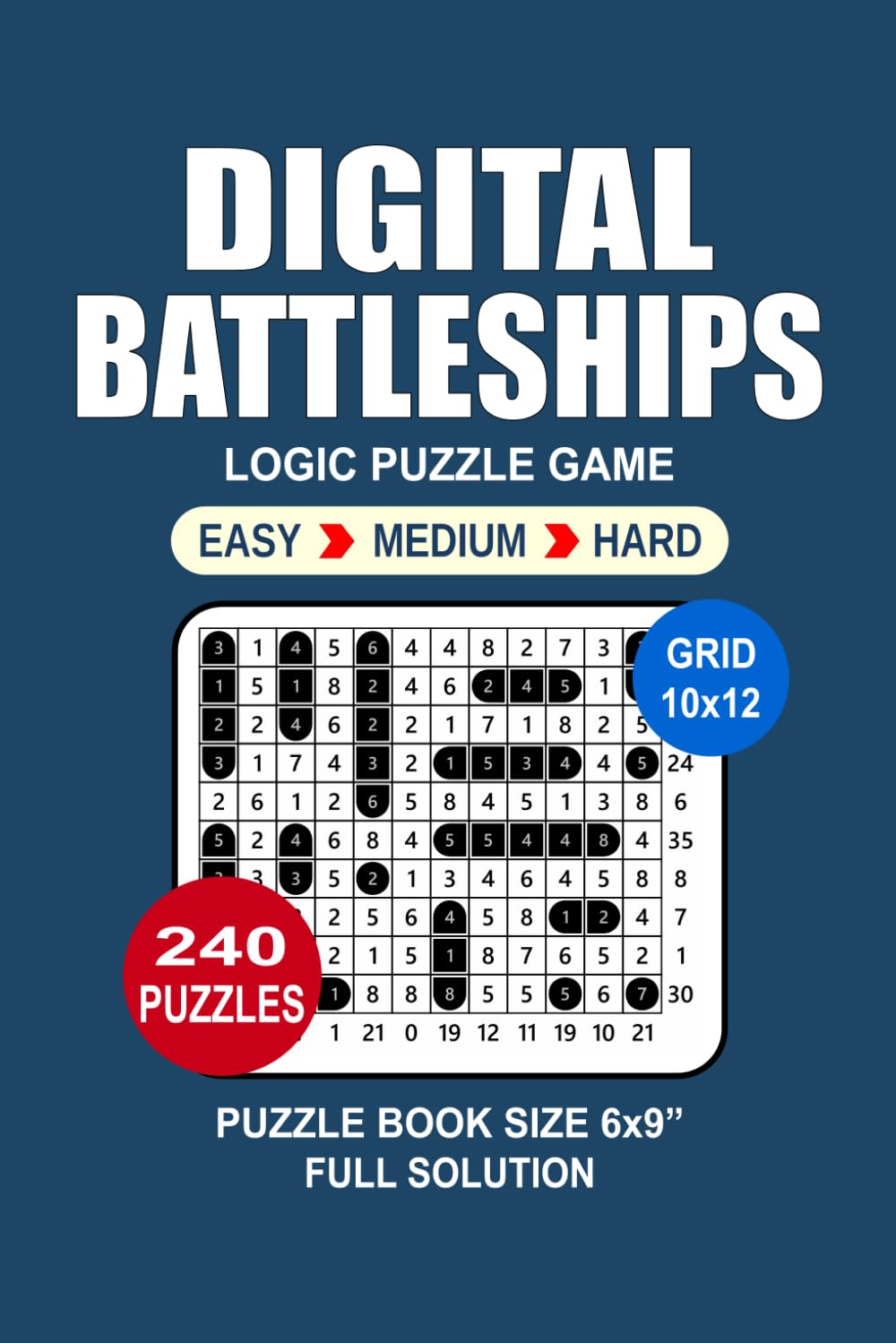 Digital Battleships Puzzle Book For Adults: 240 Puzzles Digital Battleships Great Logic Puzzle Game For Adults Seniors and Teens 3 Levels: Easy Medium and Hard Portable size 6x9 Inches.