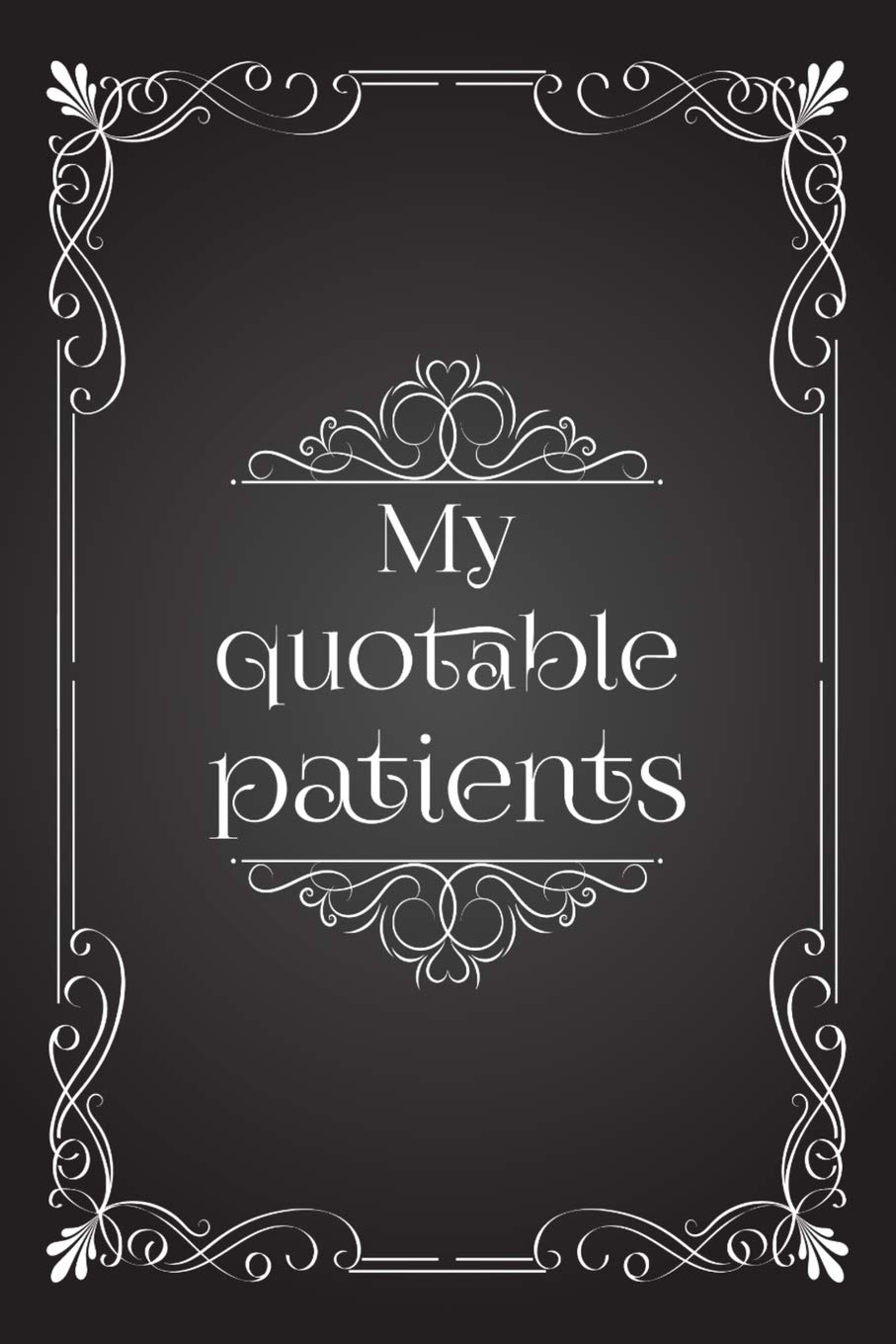 My Quotable Patients: Funny Journal To Collect Patients Quotes