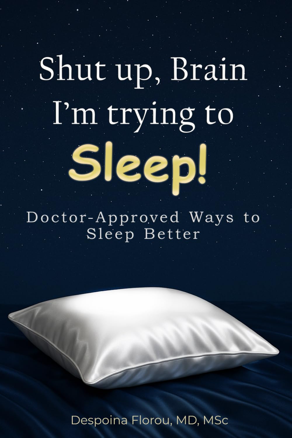 Shut up, Brain I'm trying to Sleep: Doctor-Approved Ways to Sleep Better