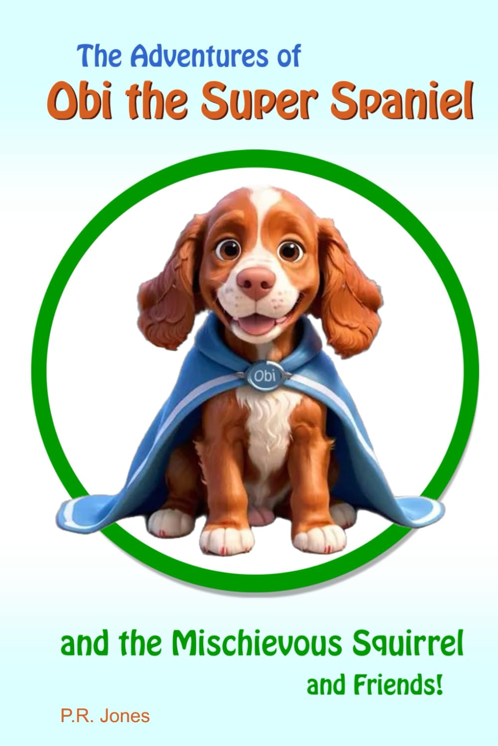 The Adventures of Obi the Super Spaniel, the Mischievous Squirrel and Friends