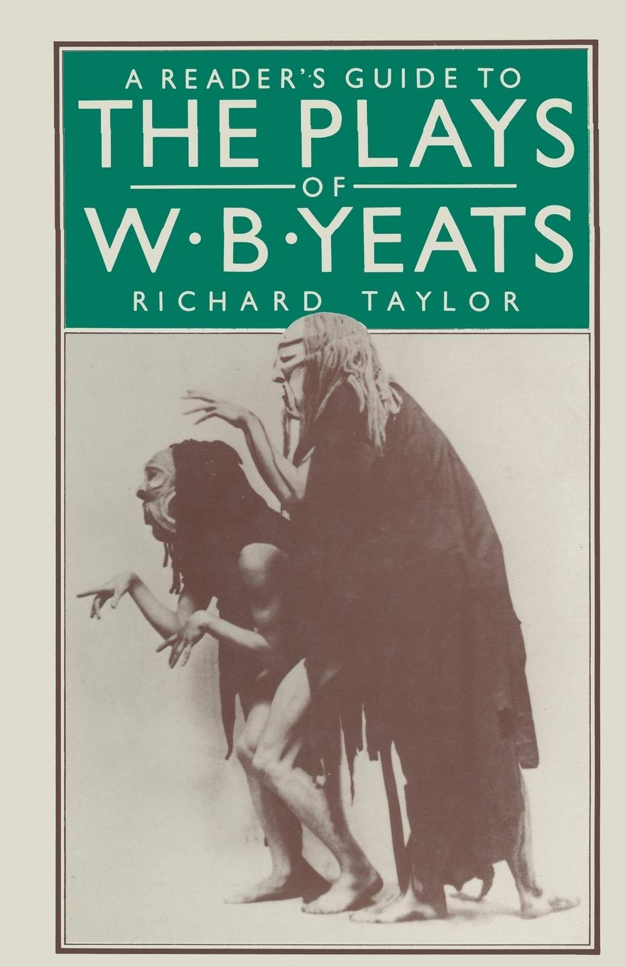 …Guide to the Plays of W. B. Yeats A Reader's Guide to the Plays of W. B. Yeats : Taylor, Richard H