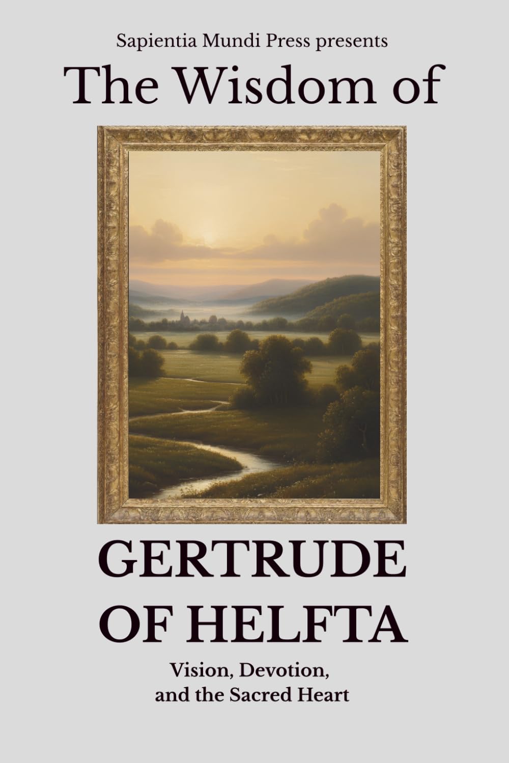 The Wisdom of Gertrude of Helfta: Vision, Devotion, and the Sacred Heart