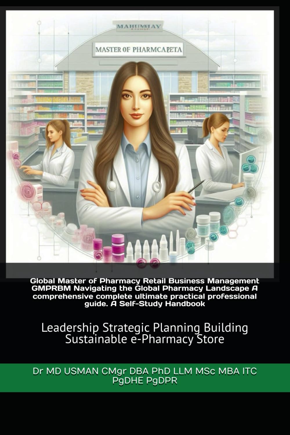 Global Master of Pharmacy Retail Business Management GMPRBM Navigating the Global Pharmacy Landscape A comprehensive complete ultimate practical ... Building Sustainable e-Pharmacy Store