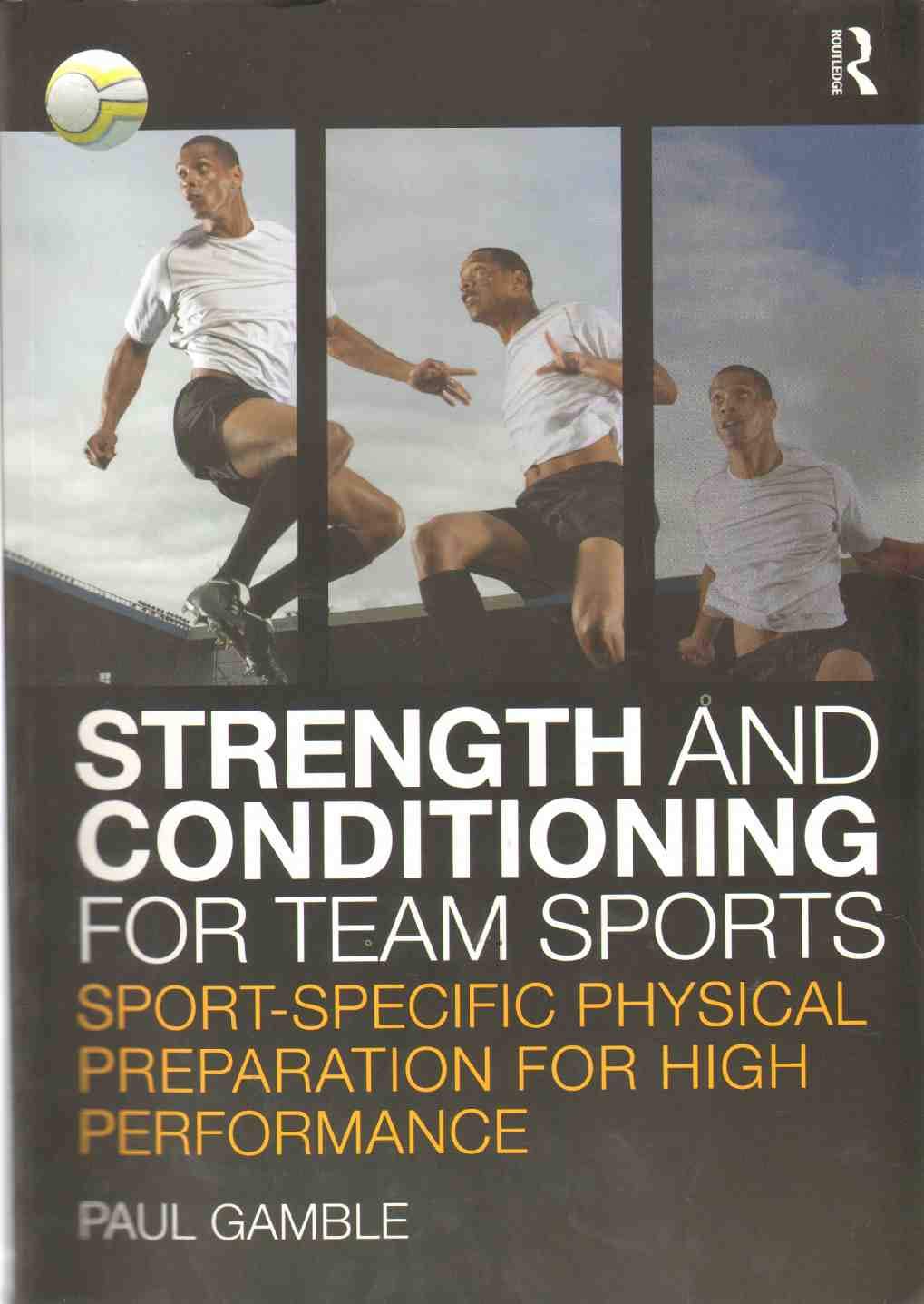 Strength and Conditioning for Team Sports: Sport-specific Physical Preparation for High Performance