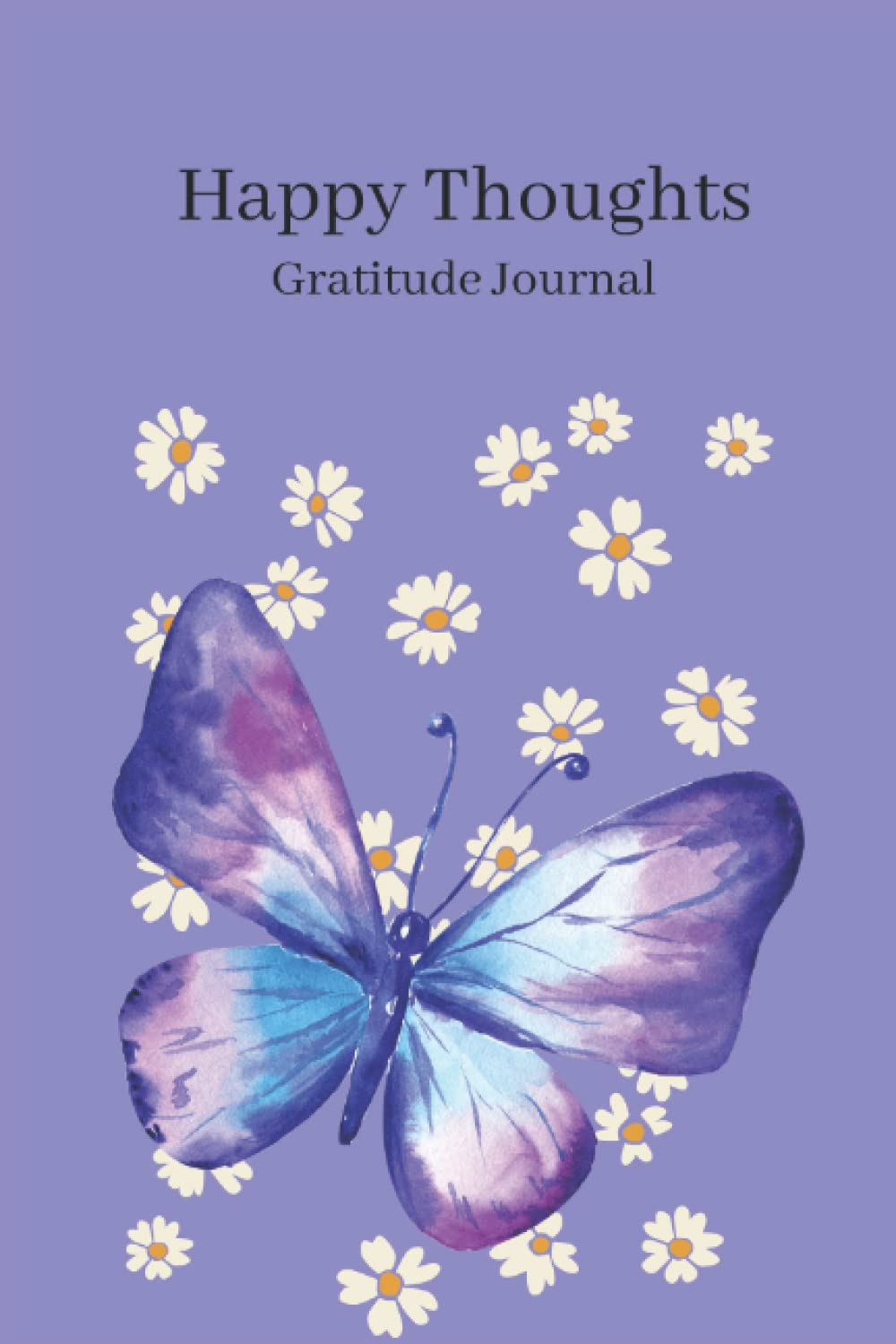 Happy Thoughts Gratitude Journal: Daily Gratitude,Affirmation and Mood Check for women and girls self-care.