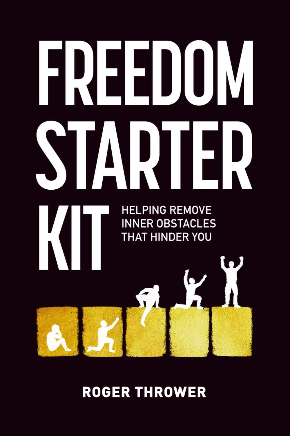 Freedom Starter Kit: Helping Remove Inner Obstacles That Hinder You