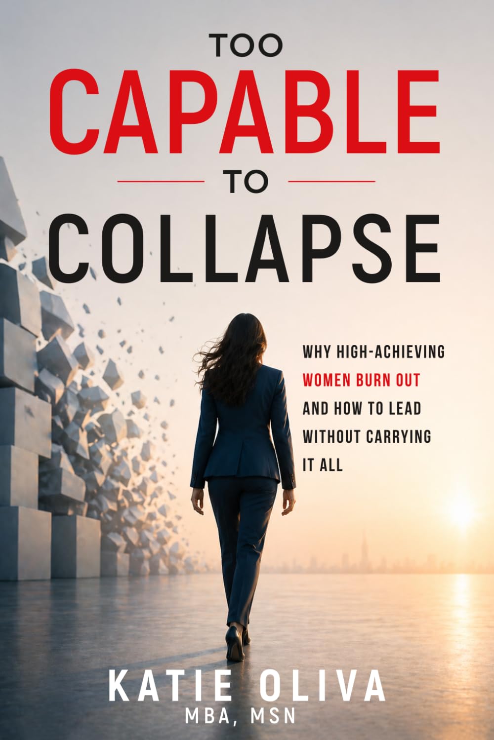 Too Capable to Collapse: Why High-Achieving Women Burn Out and How to Lead Without Carrying It All