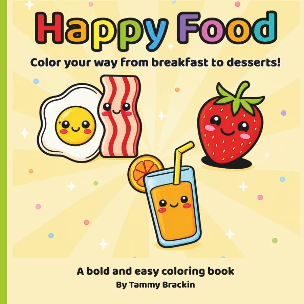 Happy Food - Color your way from breakfast to desserts!: Fun and Relaxing Food-Themed Coloring Book for Kids and Adults – Easy Bold Designs from Breakfast to Desserts.