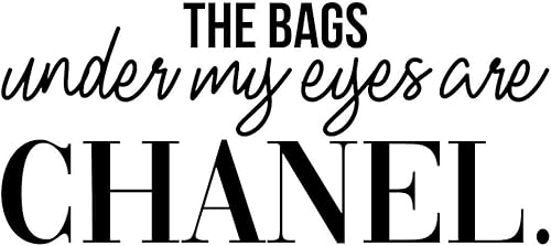 Miniatura 3 de Calcomanía de vinilo para pared, The Bags Under My Eyes are Chanel, 15 x 34 pulgadas, calcomanía sarcástica motivacional optimista divertida para