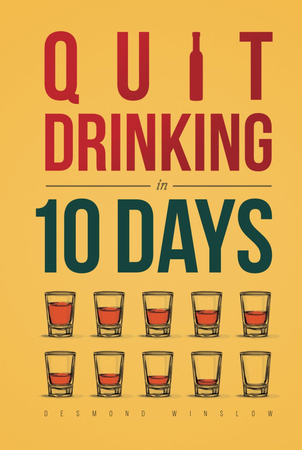 Quit Drinking in 10 Days: A Practical Guide to Stop Drinking, Quit Alcohol Fast, Get Sober the Easy Way, and Change Your Life