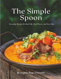 The Simple Spoon: Everyday Recipes for Real Life, Real Flavor, and Zero Fuss