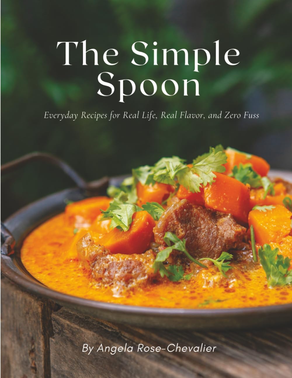 The Simple Spoon: Everyday Recipes for Real Life, Real Flavor, and Zero Fuss