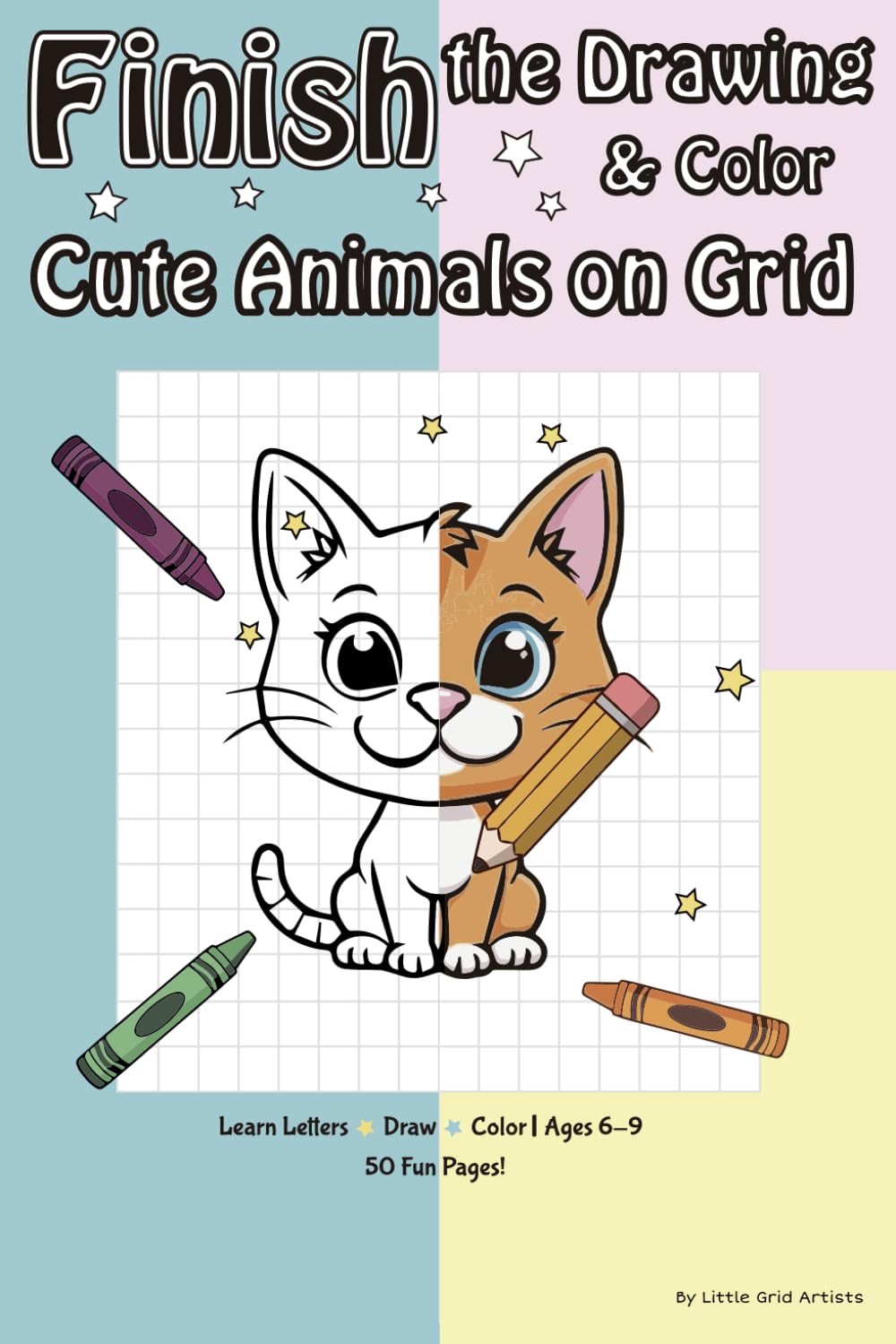 Finish the Drawing & Color Cute Animals on Grid: Learn Letters • Draw • Color | Activity Book for Kids 6-9 | 50 Fun Pages