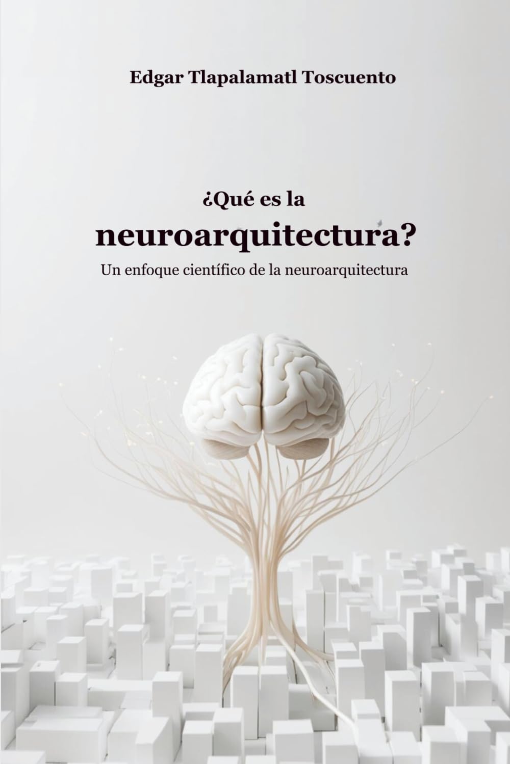 ¿Qué es la neuroarquitectura?: Un enfoque científico de la neuroarquitectura (Spanish Edition)